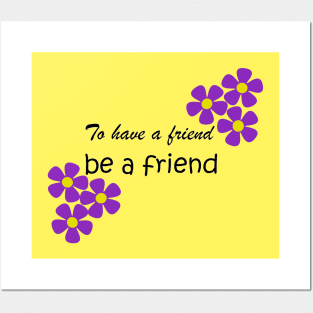 Friendship Quote - To have a friend, be a friend on yellow Posters and Art